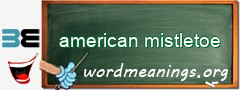 WordMeaning blackboard for american mistletoe